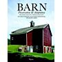 Barn - Preservation & Adaptation : The Evolution of a Vernacular Icon  (Revised & Updated)