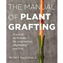 The Manual of Plant Grafting - Practical Techniques for Ornamentals, Vegetables and Fruit