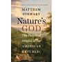 Nature's God, The Heretical Origins of the American Republic