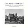 Das Alte Frankfurt am Main - Photographien 1855-1890 von Carl Friedrich Mylius
