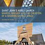 Saint John's Abbey Church - Marcel Breuer and the Creation of a Modern Sacred Space