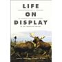 Life on Display - Revolutionizing US Museums of Science and Natural History in the Twentieth Century