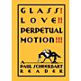 Glass! Love!! Perpetual Motion!!! - A Paul Scheerbart Reader