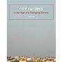 City Futures in the Age of a Changing Climate