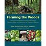 Farming the Woods - An Integrated Permaculture Approach to Growing Food