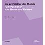 Die Architektur der Theorie - Fünf Positionen zum Bauen undf Denken