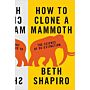 How to Clone a Mammoth - The Science of  De-Extinction