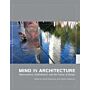 Mind in Architecture - Neuroscience, Embodiment, and the Future of Design