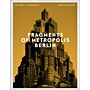 Fragments of Metropolis - Berlin (with preface by Hans Kollhoff)