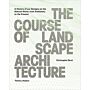 The Course of Landscape Architecture - A History of our Designs on the natural World