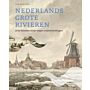 Nederlands Grote Rivieren - Drie eeuwen strijd tegen overstromingen