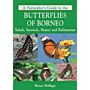 A Naturalist's Guide to the Butterflies of Borneo: Sabah, Sarawak, Brunei and Kalimantan