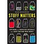 Stuff Matters - Exploring the Materials that Shape Our Man-made World