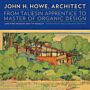 John H. Howe, Architect - From Taliesin Apprentice to Master of Organic Design (summer 2015)
