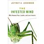 The Infested Mind - Why Humans Fear, Loathe, and Love Insects