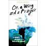 On a Wing and a Prayer - One Woman's Adventure into the Heart of the Rainforest