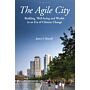 The Agile City - Building Well-being and Wealth in an Era of Climate Change