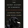 The Secret History of Kindness - Learning from how Dogs Learn