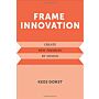 Frame Innovation - Create New Thinking by Design