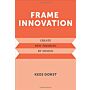 Frame Innovation - Create New Thinking by Design