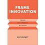 Frame Innovation - Create New Thinking by Design