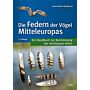 Die Federn der Vögel Mitteleuropas - Ein Handbuch zur Bestimmung der wichtigsten Arten