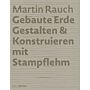 Martin Rauch : Refined Earth - Construction & Design of Rammed Earth 