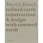Martin Rauch : Refined Earth - Construction & Design of Rammed Earth 