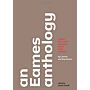 An Eames Anthology - Articles, Film Scripts, Interviews, Letters, Notes, and Speeches