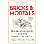 Bricks & Mortals - Ten Great Buildings and the People They Made (PBK)