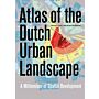 Atlas of the Dutch Urban Landscape - A Millennium of Spatial Development