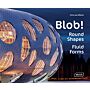 Blob!: Round Shapes, Fluid Forms