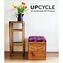 Upcycle - 24 Sustainable DIY Projects