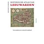 Historische Atlas van Leeuwarden -  Van Terpdorp tot Culturele Hoofdstad