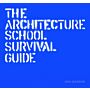 The Architectue School Survival Guide