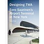 Designing TWA - Eero Saarinen's Flughafenterminal in New York