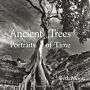 Ancient Trees - Portraits of Time
