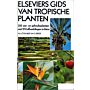 Elseviers Gids van Tropische Planten - 323 Sier- en Gebruiksplanten