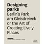 Designing Parks - Berlin's Park am Gleisdreieck or the Art of Creating Lively Places