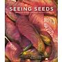 Seeing Seeds - A Journey into the World of Seedheads, Pods, and Fruits
