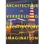 Architectuur en verbeelding - Architecture and Imagination.