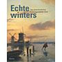 Echte Winters - Het Winterlandschap in de Negentiende Eeuw