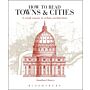 How to Read Towns and Cities - A Crash Course in Urban Architecture