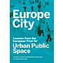 Europe City : Lessons from the European Prize for Urban Public Space