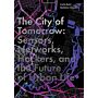The City of Tomorrow - Sensors, Networks, Hackers and the Future of Urban Life