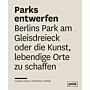 Parks entwerfen - Berlins Park am Gleisdreieck oder die Kuns lebendige Orte zu schaffen