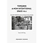 Towards a Non-Intentional Space - Volume 1