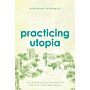 Practicing Utopia - An Intellectual History of the New Town Movement