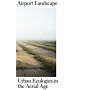 Airport Landscape - Urban Ecologies in the Aerial Age