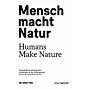 Mensch macht Natur / Humans Make Nature